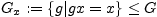 $\displaystyle G_{x}:=\{g\vert gx=x\} \leq G$