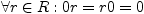 $ \forall r\in R: 0r=r0=0$