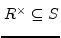 $ R^{\times}\subseteq S$