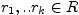 $ r_{1},..r_{k}\in R$