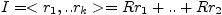 $ I=<r_{1},..r_{k}>=Rr_{1}+..+Rr_{2}$