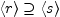 $ \langle r \rangle\supseteq
\langle s \rangle$