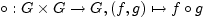 $\displaystyle \circ: G \times G
\rightarrow G, (f,g) \mapsto f\circ g$