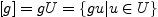 $ [g]=gU=\{gu\vert u\in U\}$