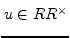 $ u \in R\\ R^{\times}$