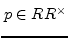 $ p \in R\\ R^{\times}$