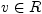 $ v\in R$