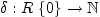 $ \delta :R \ \{0\} \rightarrow \mathbb{N}$