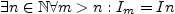 $\displaystyle \exists n\in \mathbb{N}
\forall m>n: I_{m}=I{n}$