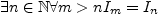 $\displaystyle \exists n\in \mathbb{N}\forall m>n
I_{m}=I_{n}$