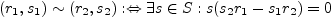 $\displaystyle (r_{1},s_{1})\sim (r_{2},s_{2}) :\Leftrightarrow \exists s\in S:
s(s_{2}r_{1}-s_{1}r_{2})=0$