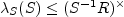$ \lambda_{S}(S)\leq(S^{-1}R)^{\times}$