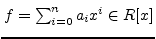 $ f=\sum_{i=0}^{n} a_{i}x^{i}
\in R[x]$