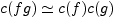 $ c(fg)\simeq c(f)c(g)$