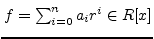 $ f=\sum_{i=0}^{n}a_{i}r^{i} \in R[x]$