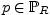 $ p \in \mathbb{P}_{R}$