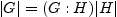$\displaystyle \vert G\vert=(G:H)\vert H\vert$