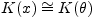 $ K(x) \cong K(\theta)$