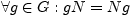 $\displaystyle \forall g \in G: gN=Ng$