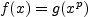 $ f(x)=g(x^{p})$