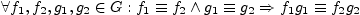 $\displaystyle \forall f_{1}, f_{2}, g_{1},g_{2}
\in G: f_{1}\equiv f_{2} \wedge g_{1}\equiv g_{2} \Rightarrow
f_{1}g_{1}\equiv f_{2}g_{2}$