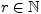 $ r\in \mathbb{N}$