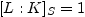 $ [L:K]_{S}=1$