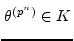 $ \theta^{(p^{n})}\in K$