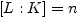 $ [L:K]=n$