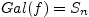 $ Gal(f)=S_{n}$