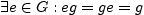 $\displaystyle \exists e \in G: eg=ge=g$