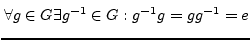 $\displaystyle \forall g\in G \exists g^{-1}\in G:
g^{-1}g=gg^{-1}=e$