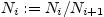 $ N_{i}:=N_{i}/N_{i+1}$