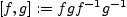 $ [f,g]:=fgf^{-1}g^{-1}$