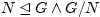 $ N \unlhd G
\wedge G/N$